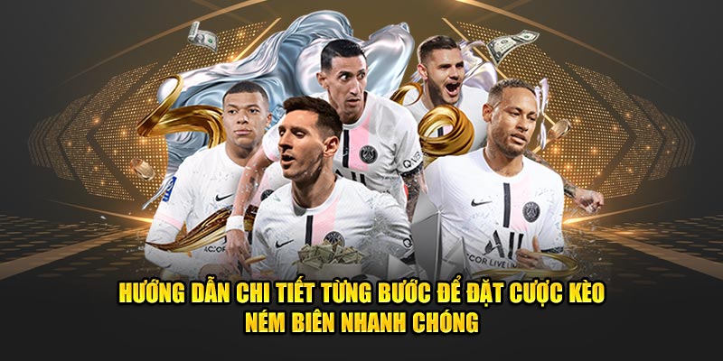 Huong-dan-chi-tiet-tung-buoc-de-dat-cuoc-keo-nem-bien-nhanh-chong