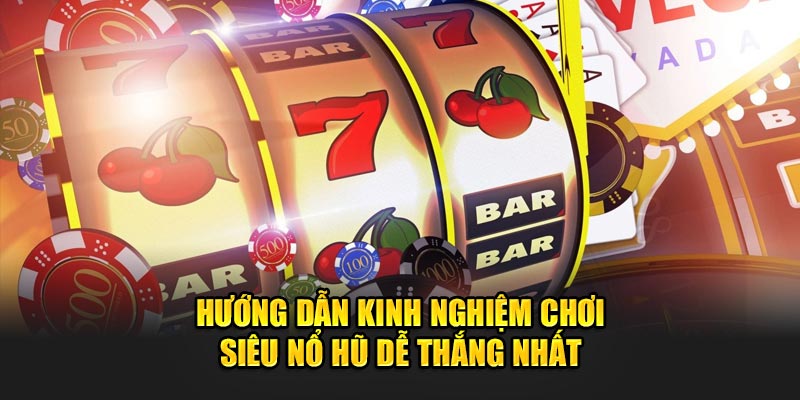 Huong-dan-kinh-nghiem-choi-Sieu-no-hu-de-thang-nhat