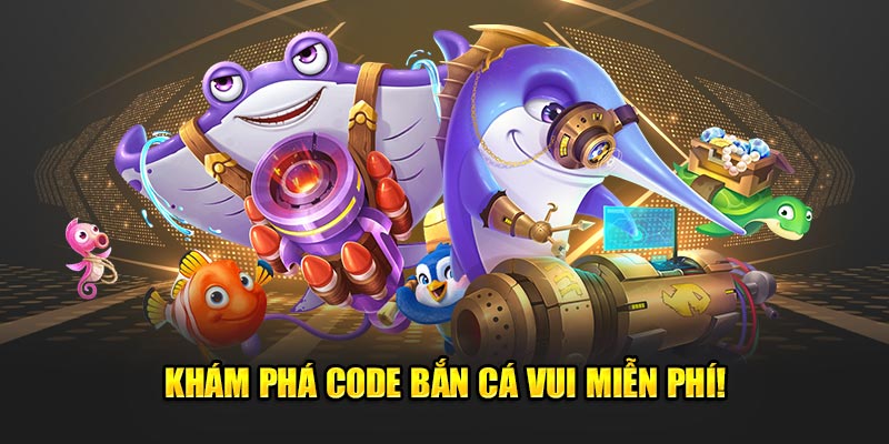 Kham-pha-code-ban-ca-vui-mien-phi