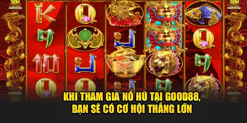 Khi-tham-gia-no-hu-tai-Good88-ban-se-co-co-hoi-thang-lon