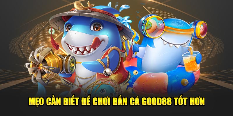 Meo-can-biet-de-choi-ban-ca-go88-tot-hon