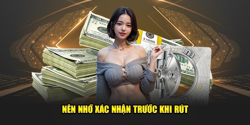 Nen-nho-xac-nhan-truoc-khi-rut
