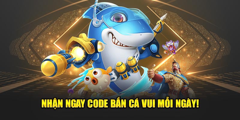 Nhan-ngay-code-ban-ca-vui-moi-ngay