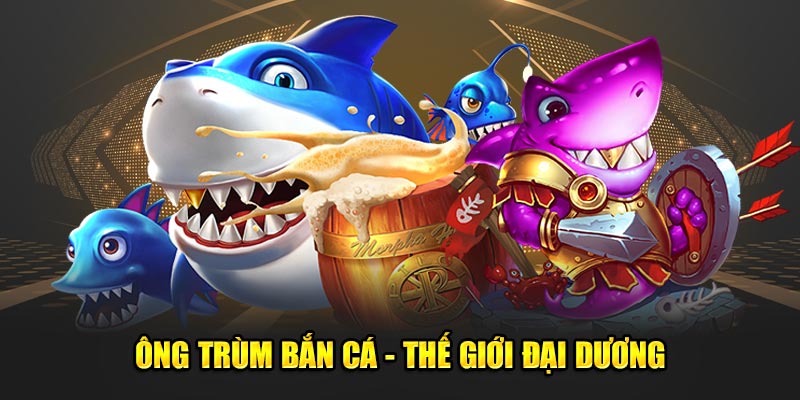 Ong-Trum-Ban-Ca-The-Gioi-Dai-Duong