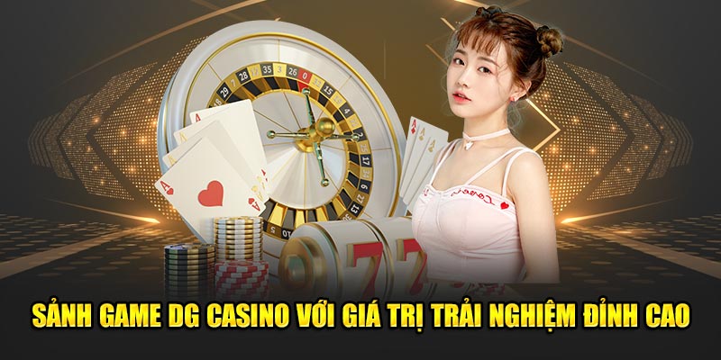 Sanh-game-DG-Casino-voi-gia-tri-trai-nghiem-dinh-cao