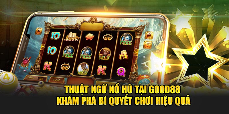 Thuat-Ngu-No-Hu-Tai-Good88-Kham-Pha-Bi-Quyet-Choi-Hieu-Qua