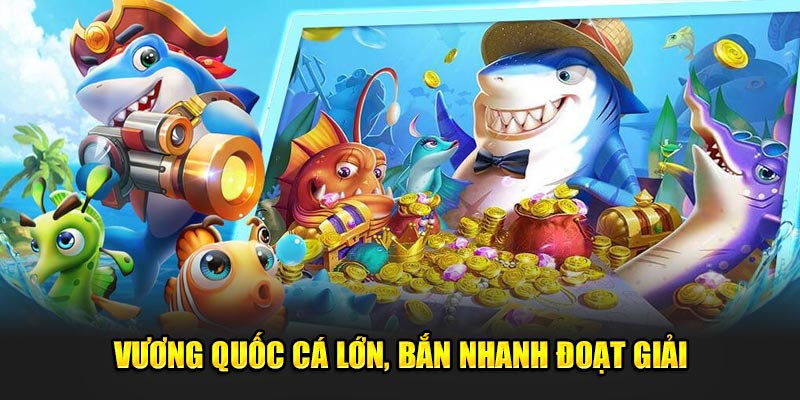 Vuong-Quoc-Ca-Lon-Ban-Nhanh-Doat-Giai